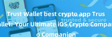 Trust Wallet best crypto app Trust Wallet: Your Ultimate iOS Crypto Companion