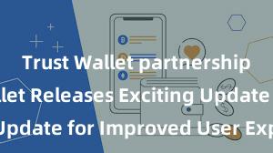 Trust Wallet partnership Trust Wallet Releases Exciting Update for Improved User Experience