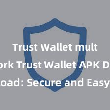 Trust Wallet multi-network Trust Wallet APK Download: Secure and Easy Crypto Wallet Access