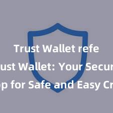 Trust Wallet referral Trust Wallet: Your Secure App for Safe and Easy Crypto Management