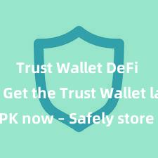 Trust Wallet DeFi wallet Get the Trust Wallet latest APK now – Safely store and manage your cryptocurrencies with ease