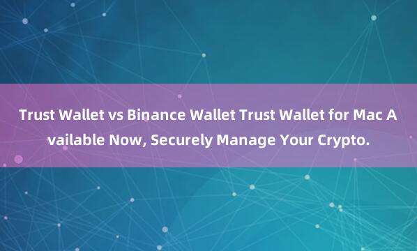 Trust Wallet vs Binance Wallet Trust Wallet for Mac Available Now, Securely Manage Your Crypto.