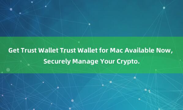 Get Trust Wallet Trust Wallet for Mac Available Now, Securely Manage Your Crypto.