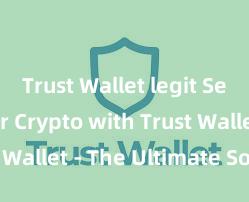 Trust Wallet legit Secure Your Crypto with Trust Wallet - The Ultimate Solution