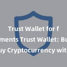 Trust Wallet for fast payments Trust Wallet: Buy Cryptocurrency with No Fees!