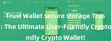 Trust Wallet secure storage Trust Wallet: The Ultimate User-Friendly Crypto Wallet!