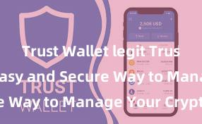 Trust Wallet legit Trust Wallet: Easy and Secure Way to Manage Your Crypto