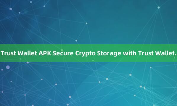 Trust Wallet APK Secure Crypto Storage with Trust Wallet.